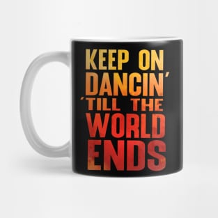 Keep on Dancin' Till the World Ends Mug